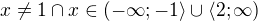 $x\not =1 \cap x\in (-\infty ;-1\rangle\cup \langle2;\infty )$