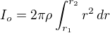 $I_o =2\pi\rho \int_{r_1}^{r_2}r^2\,dr$