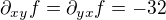 $\partial_{xy} f=\partial_{yx} f=-32$