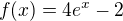 $ f(x)=4e^x-2$