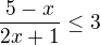 $\frac{5-x}{2x+1} \le3$