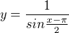 kopírovat do textarea $y=\frac{1}{ sin \frac{x-\pi}{2}}$