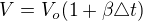 $V=V_{o}(1+\beta \triangle t)$