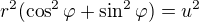 $r^2(\cos^2\varphi+\sin^2\varphi)=u^2$