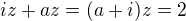 $iz +az = (a+i)z =2$