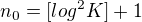 $n_{0} = [log^2K] +1 $
