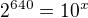 $2^{640}=10^x$