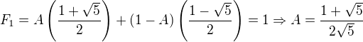 $F_1=A\(\frac{1+\sqrt{5}}{2}\)+(1-A)\(\frac{1-\sqrt{5}}{2}\)=1\Rightarrow A=\frac{1+\sqrt{5}}{2\sqrt{5}}$