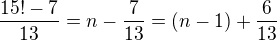 $\frac{15!-7}{13}=n-\frac{7}{13}=(n-1) + \frac{6}{13}$