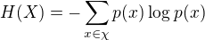 $H(X)=-\sum_{x \in \chi} p(x)\log_{}p(x)$