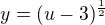 $y=(u-3)^{\frac{1}{2}}$
