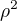 $\rho^2$