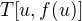 $T[u, f(u)]$