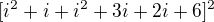 $[i^{2}+i+i^{2}+3i+2i+6]^{2}$