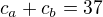 $c_a+c_b=37$