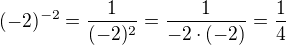 $(-2)^{-2} = \frac{1}{(-2)^{2}}=\frac{1}{-2\cdot (-2)}=\frac{1}{4}$