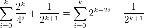 kopírovat do textarea $\sum_{i=0}^{k}\frac{2^k}{4^i}+\frac{1}{2^{k+1}}=\sum_{i=0}^{k}2^{k-2i}+\frac{1}{2^{k+1}}$