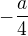$-\frac{a}{4}$