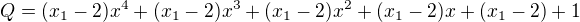 $Q = (x_1 - 2)x^4 + (x_1 - 2)x^3 + (x_1 - 2)x^2 + (x_1 - 2)x + (x_1 - 2) + 1$