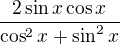 $\frac{2\sin x \cos x}{\cos^2x+\sin^2 x}$