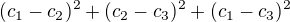 $(c_1-c_2)^2+(c_2-c_3)^2+(c_1-c_3)^2$