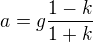 kopírovat do textarea $a=g\frac{1-k}{1+k}$
