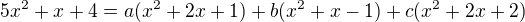 $5x^2+x+4=a(x^2+2x+1)+b(x^2+x-1)+c(x^2+2x+2)$