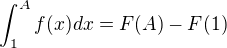 $\int_{1}^{A}f(x)dx=F(A)-F(1)$