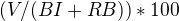 $(V/(BI+RB))*100$