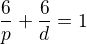 $\frac{6}{p}+\frac{6}{d}=1$
