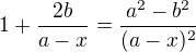 $1+\frac{2b}{a-x}=\frac{a^2 - b^2}{(a-x)^2}$