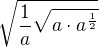 $\sqrt{\frac{1}{a}\sqrt{a\cdot a^{\frac 12}}}$