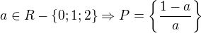 $a\in R-\{0;1;2\}\Rightarrow P=\{\frac{1-a}{a}\}$