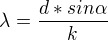 $ \lambda = \frac{d*sin\alpha }{k} $