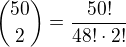 ${50 \choose 2}=\frac{50!}{48!\cdot 2!}$