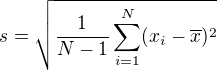 $s = \sqrt{\frac{1}{N-1} \sum_{i=1}^N (x_i - \overline{x})^2}$