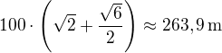 $100\cdot\left(\sqrt2+\frac{\sqrt6}{2}\right)\approx263,9\,\textrm{m}$