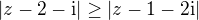 $|z-2-\mathrm{i}|\ge |z-1-2\mathrm{i}|$