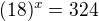 kopírovat do textarea $(18)^{x}=324$