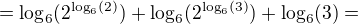 $=\log_{6}(2^{\log_{6}(2)})+\log_{6}(2^{\log_{6}(3)})+\log_{6}(3)=$