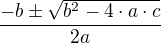 $\frac{-b\pm \sqrt{b^{2}-4\cdot a\cdot c}}{2a}$