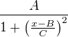$\frac{A}{1 + \(\frac{x-B}{C}\)^2}$