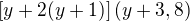 $\left[ y + 2(y + 1) \right] (y + 3,8)$