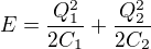 $E = \frac{Q_1^2}{2C_1}+\frac{Q_2^2}{2C_2}$