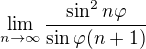 $\lim_{n\to\infty }\frac{\sin ^{2}n\varphi }{\sin \varphi (n+1)}$