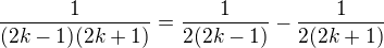 $\frac{1}{(2k-1)(2k+1)}=\frac{1}{2(2k-1)}-\frac{1}{2(2k+1)}$