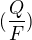 $(\frac{Q}{F})$