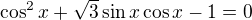 $\cos ^{2}x+\sqrt{3}\sin x\cos x-1=0$