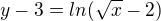 $y-3=ln(\sqrt{x}-2)$