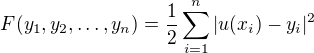 $F(y_1,y_2,\dots,y_n)=\frac{1}{2}\sum_{i=1}^n|u(x_i)-y_i|^2$